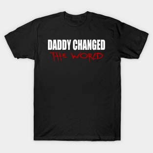 Daddy Changed The World T-Shirt